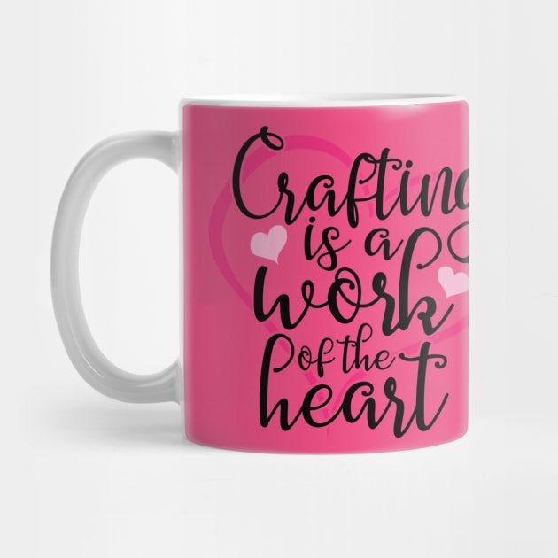 Crafting Is A Work Of The Heart by roamfree